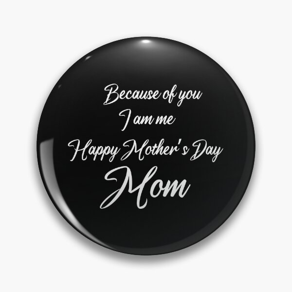 Item preview, Because of you I am me Happy Mother’s Day Mom, gift for support my mother designed and sold by HananDesign13.