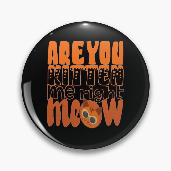 Item preview, Are you kitten me right meow designed and sold by olafekry.