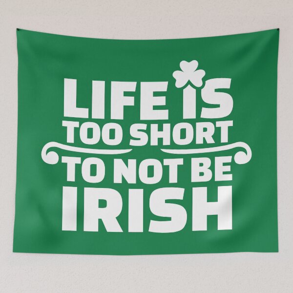 Item preview, Life Is Too Short To Not Be Irish designed and sold by ItsMeRuva.