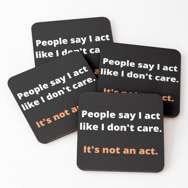 Item preview, People say I act like I don't care. It's not an act. designed and sold by shane62.