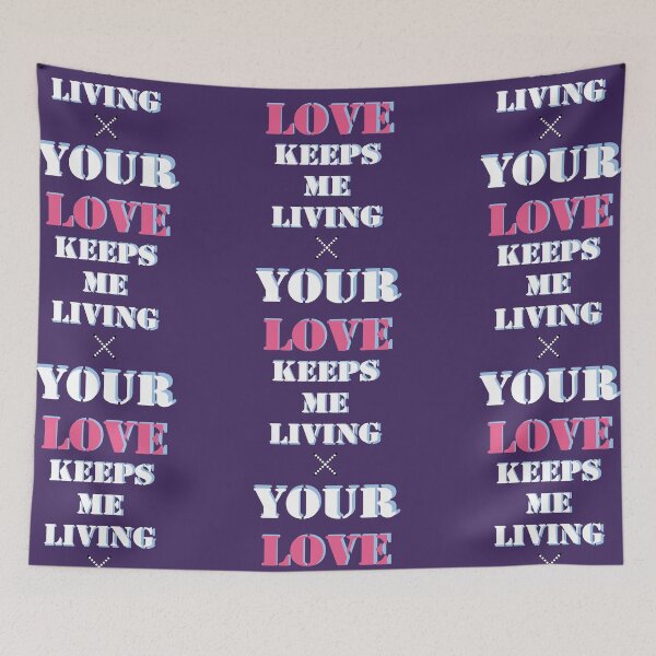 Item preview, your love keeps me living x  designed and sold by smoky3334.