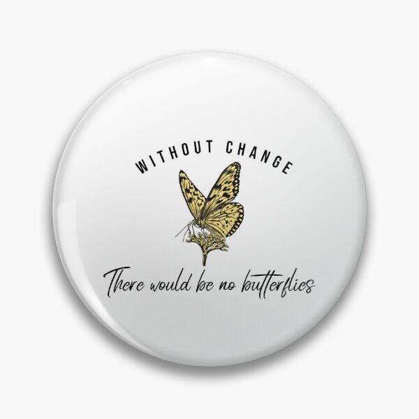 Item preview, Without Change There Would Be No Butterflies, Butterfly Lover, Monarch Lover designed and sold by offyourback.