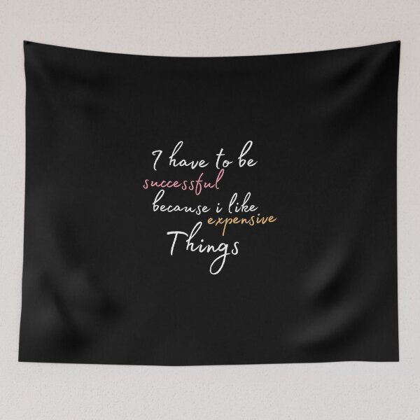 Item preview, I Have To Be Successful Because I Like Expensive Things designed and sold by Ava Rozalinda.