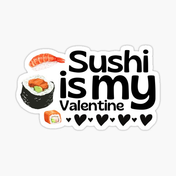 Sushi is my Valentine funny saying with cute sushi illustration perfect gift  idea for sushi lover and valentine's day - Sushi Lover Gifts - Sticker