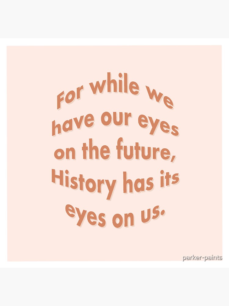 "History has its eyes on us." Sticker for Sale by parkerpaints Redbubble