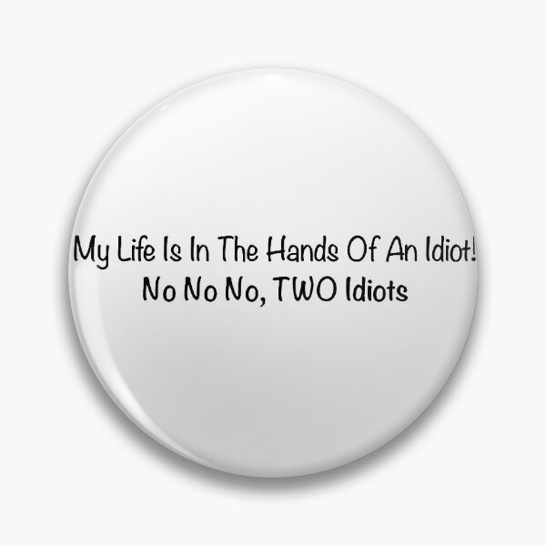 Item preview, My Life Is In The Hands Of An Idiot!  designed and sold by qtdraws.