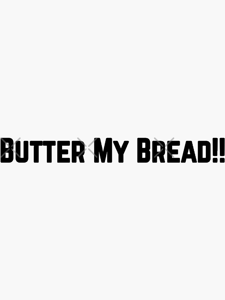 "Butter My Bread " Sticker for Sale by qtdraws Redbubble