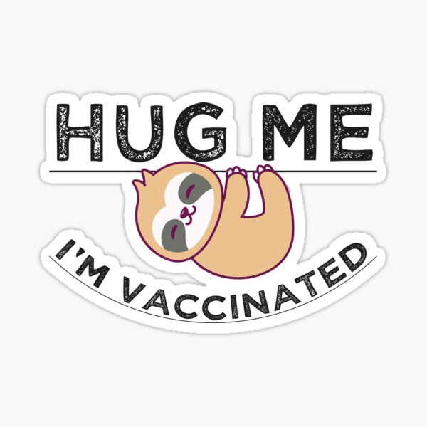 Hug Me I'm Vaccinated Sloth Lovers Funny Gift Sticker