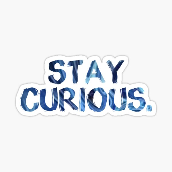 stay curious Sticker