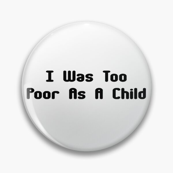 Item preview, I Was Too Poor As A Child  designed and sold by qtdraws.