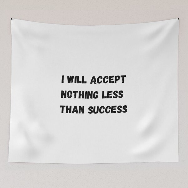 Item preview, I WILL ACCEPT NOTHING LESS THAN SUCCESS designed and sold by Wise-Words-4U.