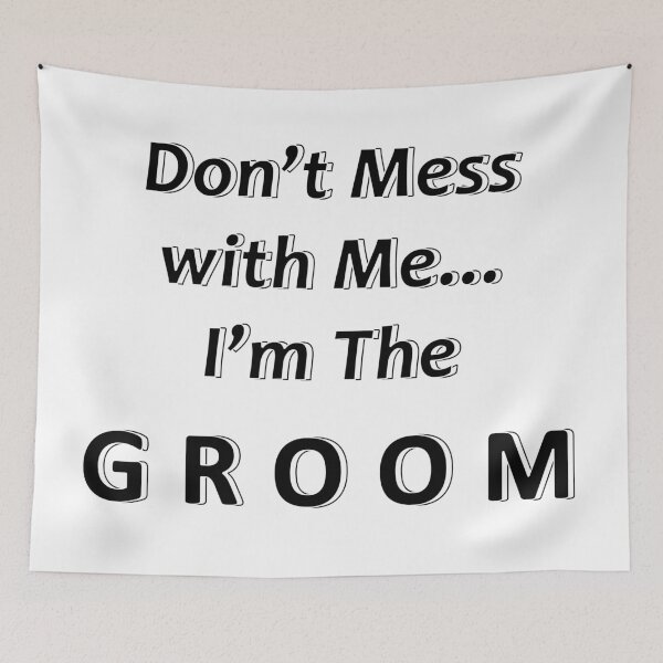 Item preview, Don't Mess with Me I'm the Groom designed and sold by JWIZZY.