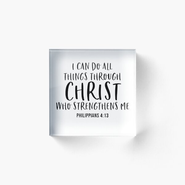 I Can Do All Things Through Christ Who Strengthens Me Acrylic Block