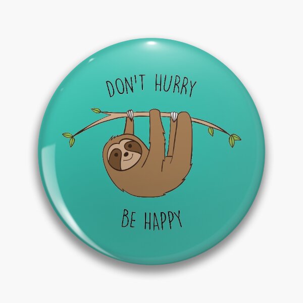 Item preview, Don't Hurry Be Happy Sloth Pun designed and sold by heathercashart.
