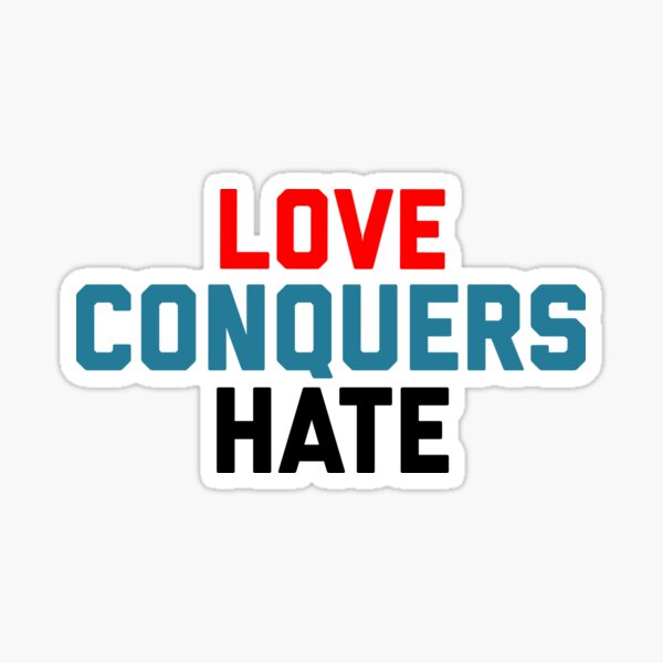 Love Conquers Hate Sticker