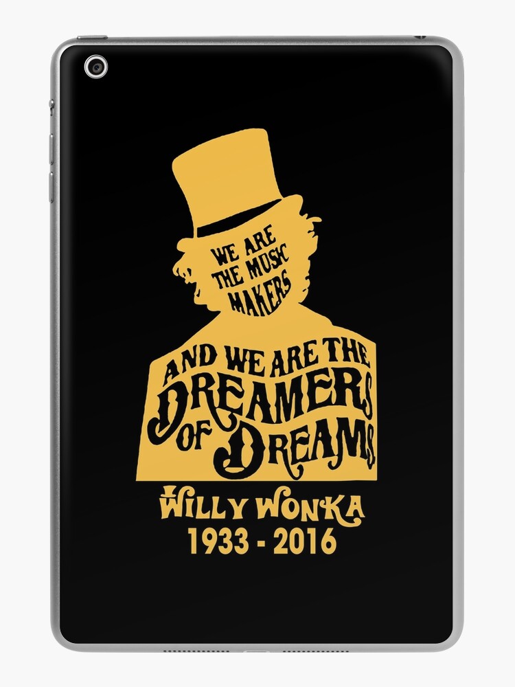 We Are The Music Makers & We Are The Dreamers Of Dreams - Willy Wonka iPad  Case & Skin for Sale by JeanBen9