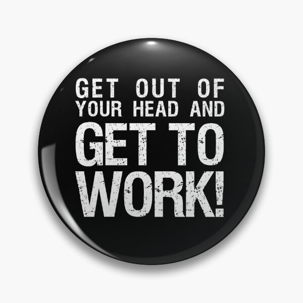 Item preview, "Get out of your head and GET TO WORK!" -- MAXIMUM Motivation designed and sold by adubworld.