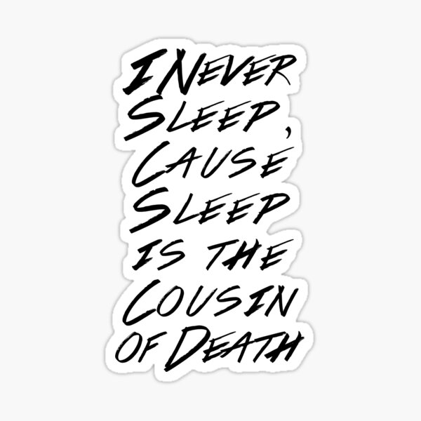 i-never-sleep-cause-sleep-is-the-cousin-of-death-sticker-for-sale-by