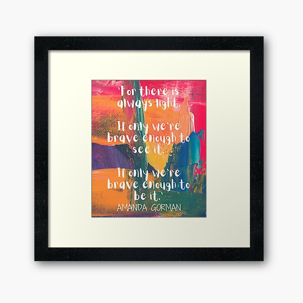 The Hill We Climb - Inspirational Quote - Amanda Gorman - Poet Laureate - Inauguration Day Framed Art Print