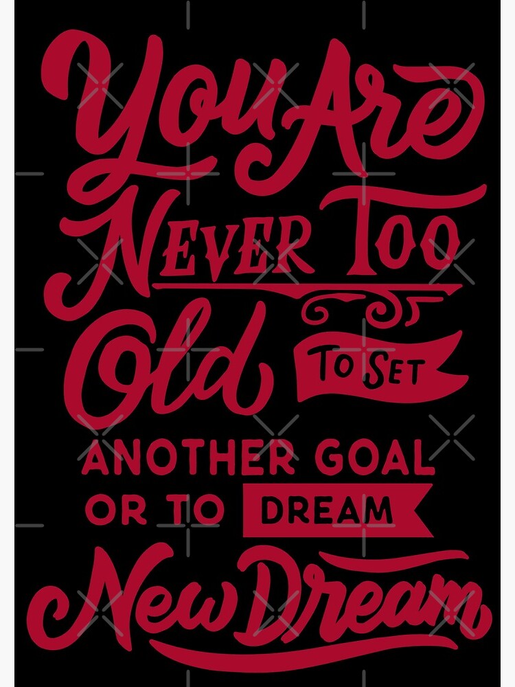 you are never too old to set another goal or to dream new dream 
