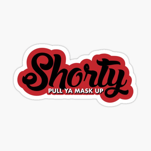 Shorty pull ya mask up! Sticker