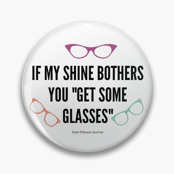 Item preview, If my shine bothers you "get some glasses" designed and sold by TIPJ.
