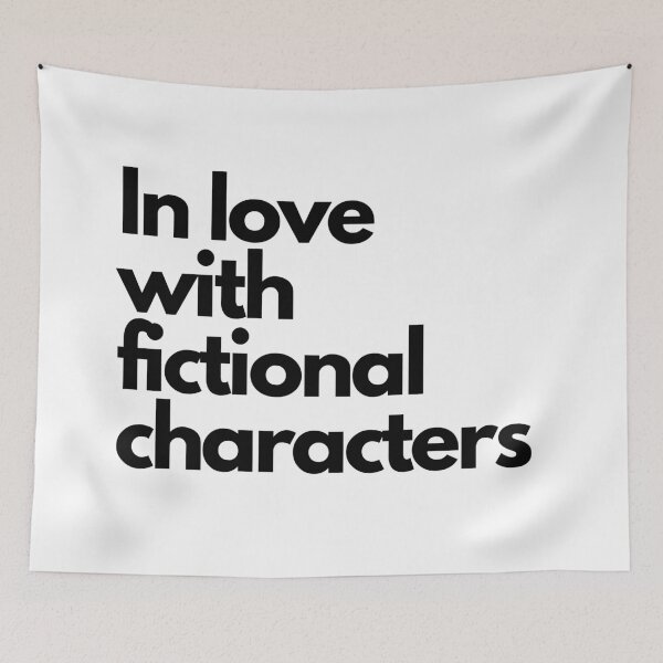 Item preview, love with fictional characters- funny fangirl quote designed and sold by Faeblehoarder.