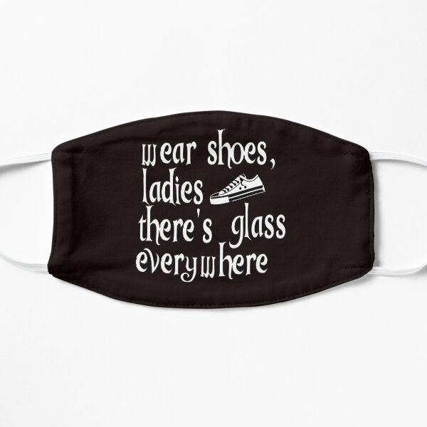 Wear Shoes Ladies There's Glass Everywhere Flat Mask
