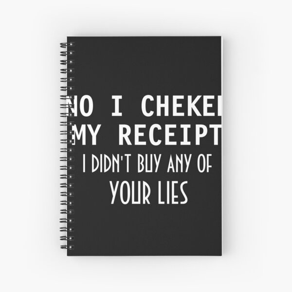 Item preview, No I Checked My Receipt I Didn't Buy Any Of Your Lies designed and sold by TINASTORESHOPE.