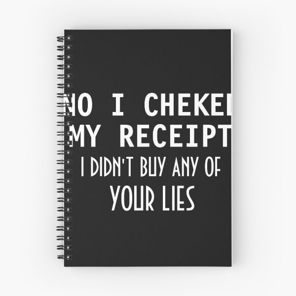 Item preview, No I Checked My Receipt I Didn't Buy Any Of Your Lies designed and sold by TINASTORESHOPE.