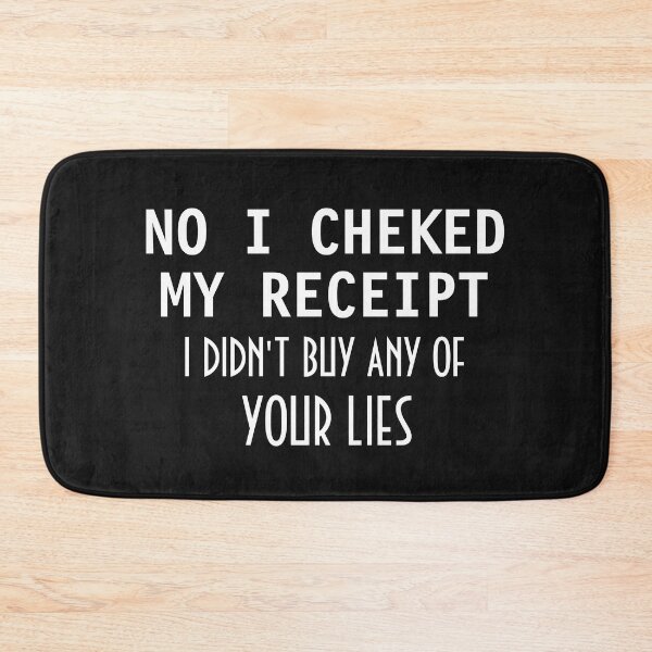 Item preview, No I Checked My Receipt I Didn't Buy Any Of Your Lies designed and sold by TINASTORESHOPE.