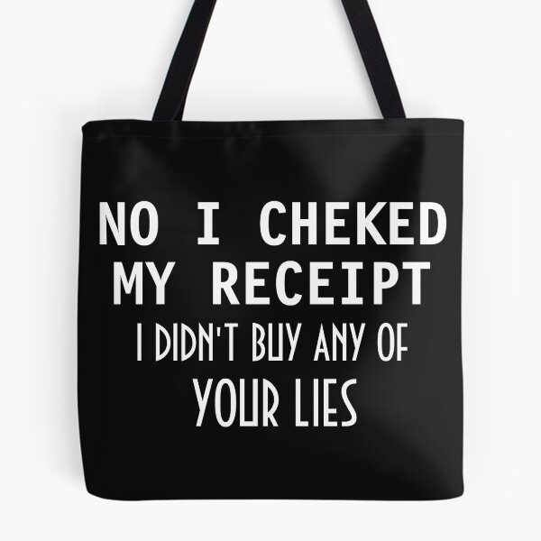 Item preview, No I Checked My Receipt I Didn't Buy Any Of Your Lies designed and sold by TINASTORESHOPE.