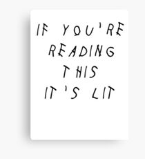 IF YOU'RE READING THIS IT'S LIT - DRAKE Canvas Print