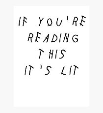 IF YOU'RE READING THIS IT'S LIT - DRAKE Photographic Print