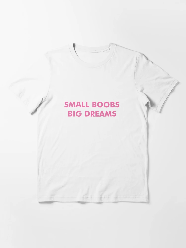 I have small Boobs - Boobies - T-Shirt