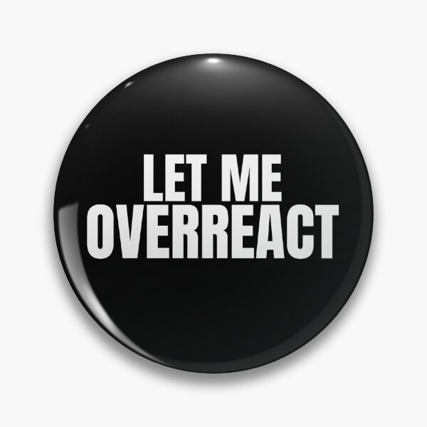 Item preview, Let me overreact designed and sold by MadSolDesigns.