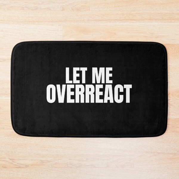Item preview, Let me overreact designed and sold by MadSolDesigns.