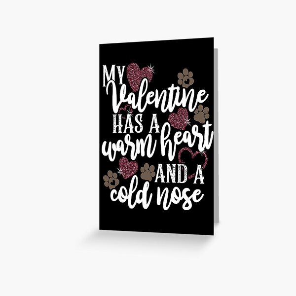 Item preview, My Valentine has a Warm Heart and a Cold Nose in White Script designed and sold by Sheila Pressley.