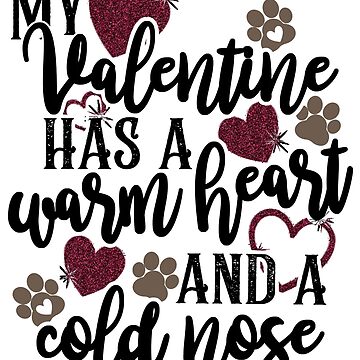 Artwork thumbnail, My Valentine has a Warm Heart and a Cold Nose in Black Script by Sheila Pressley