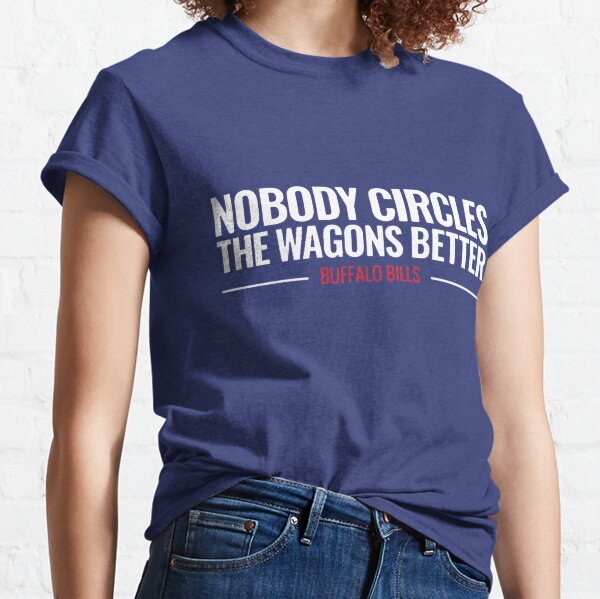 Nobody Circles the Wagons like the Buffalo Bills! T-Shirt | Zazzle