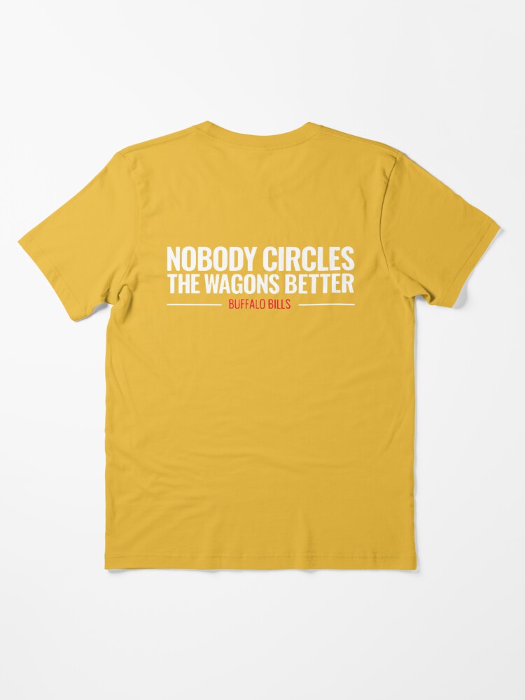 Nobody Circles The Wagons Essential T-Shirt for Sale by