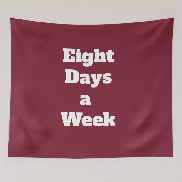 Item preview, Eight Days a Week designed and sold by QuotesDogma.