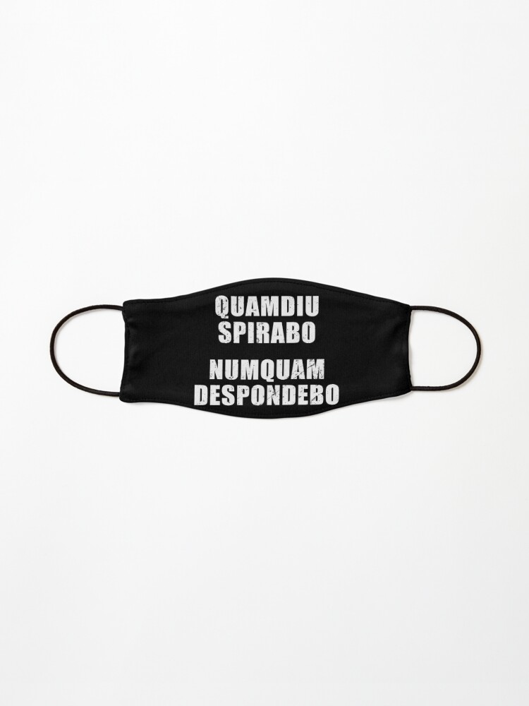 Quamdiu Spirabo Numquam Despondebo - Latin phrase meaning As Long As I  Breathe, I Will Never Quit | Mask