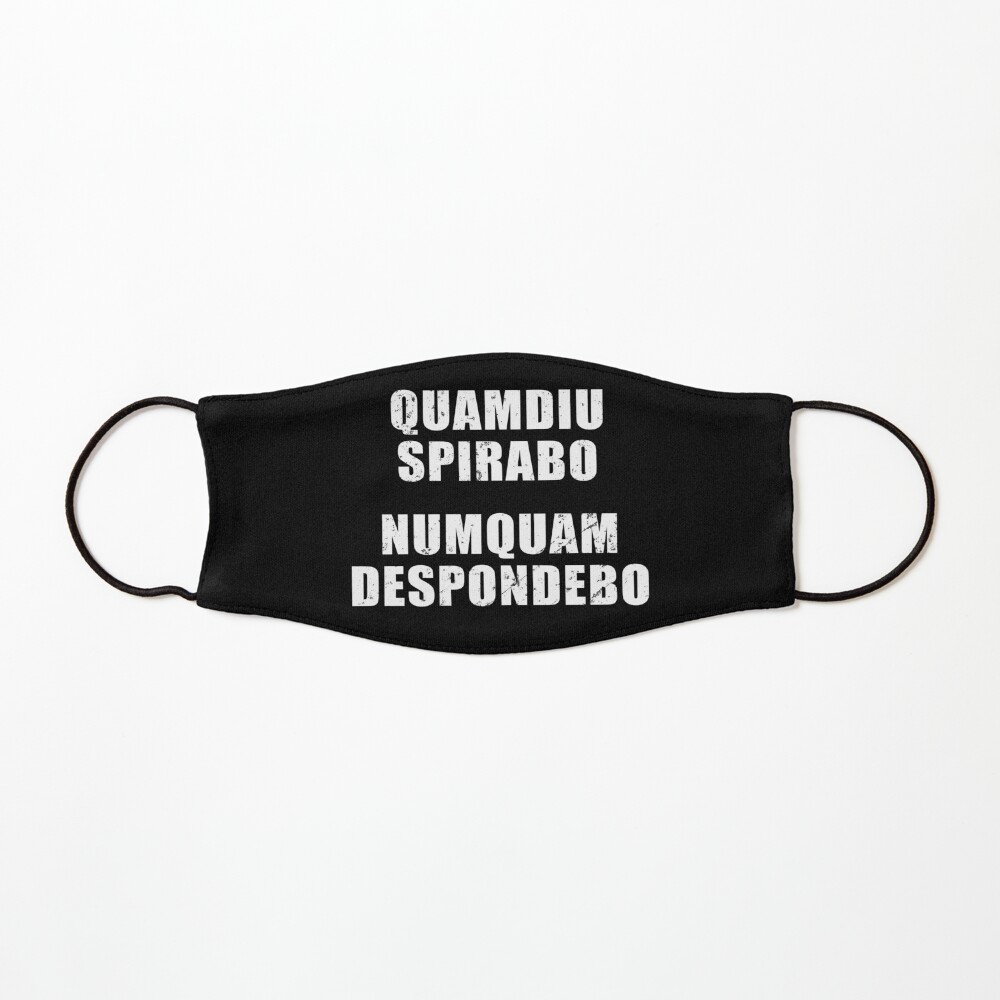 Quamdiu Spirabo Numquam Despondebo - Latin phrase meaning As Long As I  Breathe, I Will Never Quit | Mask