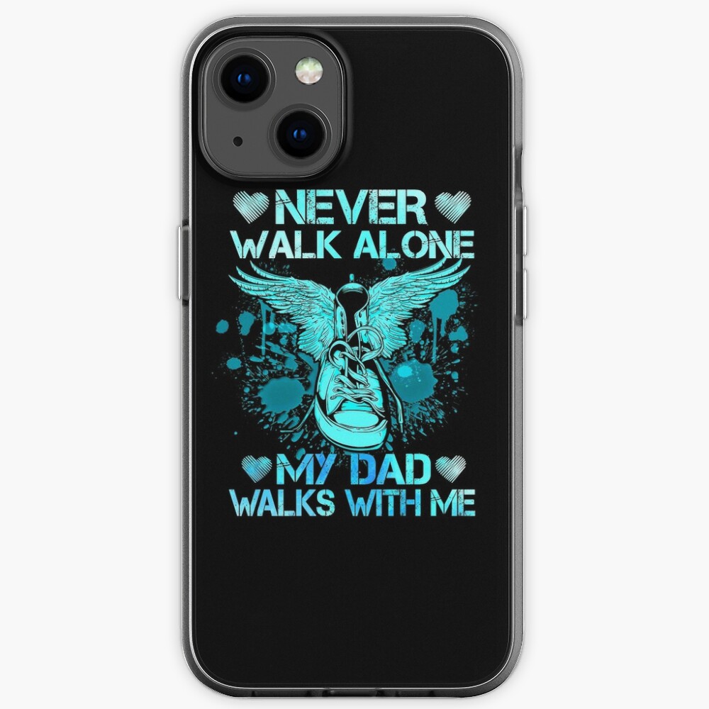 Never Walk Alone My Dad Walks With Me Gift For Son And Daughter Whose Dad Was In Heaven Valentine Gift Iphone Case By Davidcgonzale Redbubble