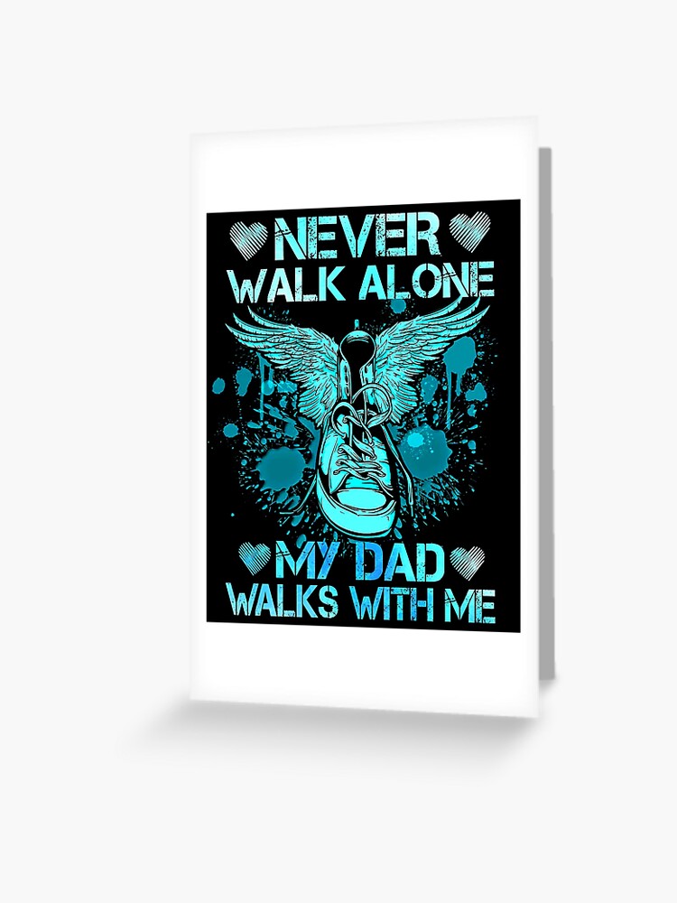 Never Walk Alone My Dad Walks With Me Gift For Son And Daughter Whose Dad Was In Heaven Valentine Gift Greeting Card By Davidcgonzale Redbubble