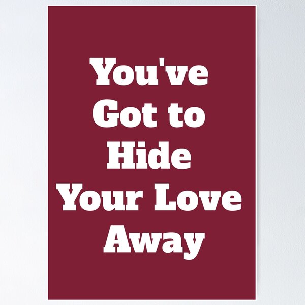 Item preview, You've Got to Hide Your Love Away designed and sold by QuotesDogma.