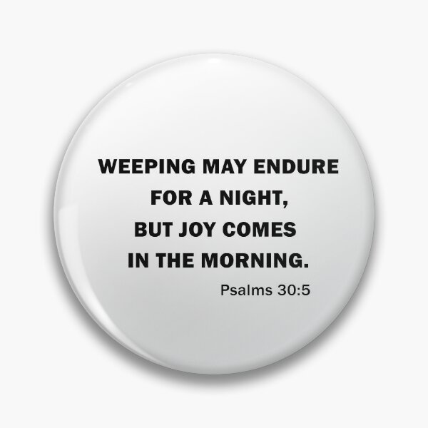 Item preview, WEEPING MAY ENDURE FOR A NIGHT, BUT JOY COMES IN THE MORNING. designed and sold by beefrancky.