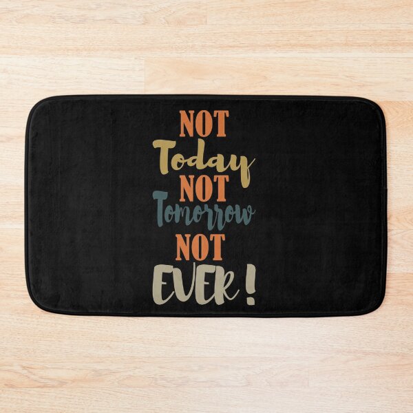 Item preview, Not Today Not Tomorrow Not Ever Quote designed and sold by daybreakagain.