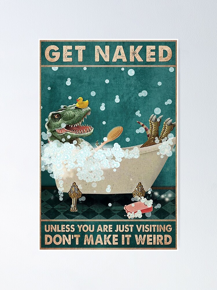 Crocodile Get Naked Unless You Are Just Visiting Don T Make It Weird Poster For Sale By